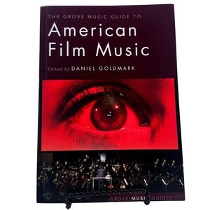 The Grove Music Guide to American‎ Film Music Daniel Goldmark Oxford University